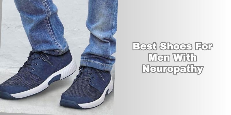 best shoes for men with neuropathy