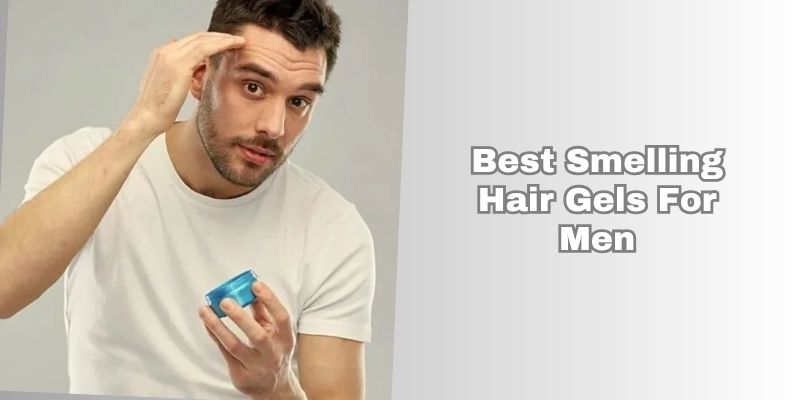 best smelling hair gels for men
