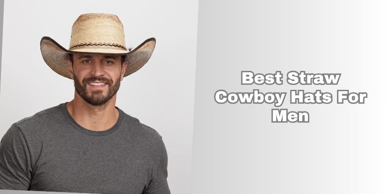 best straw cowboy hats for men