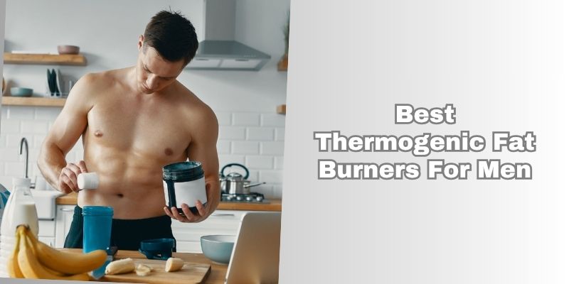 best thermogenic fat burners for men