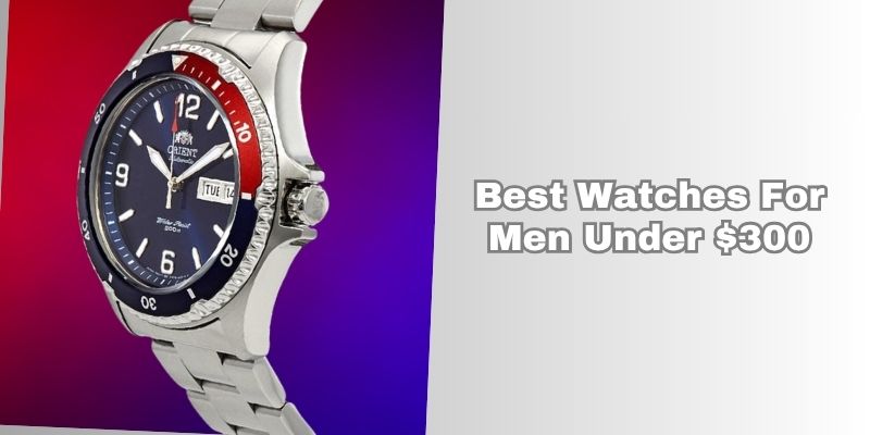 best watches for men under $300