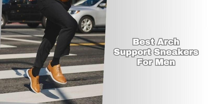 best arch support sneakers for men