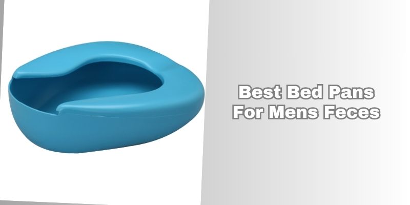 best bed pans for mens feces