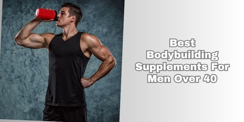 best bodybuilding supplements for men over 40