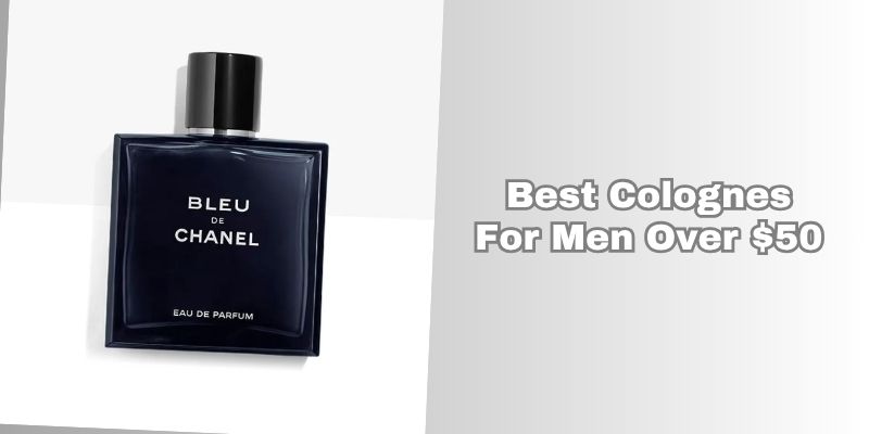 best colognes for men over $50