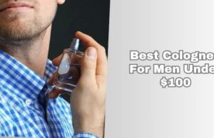 Top 7 Best Colognes For Men Under $100 2025: Top Picks best colognes for men under $100