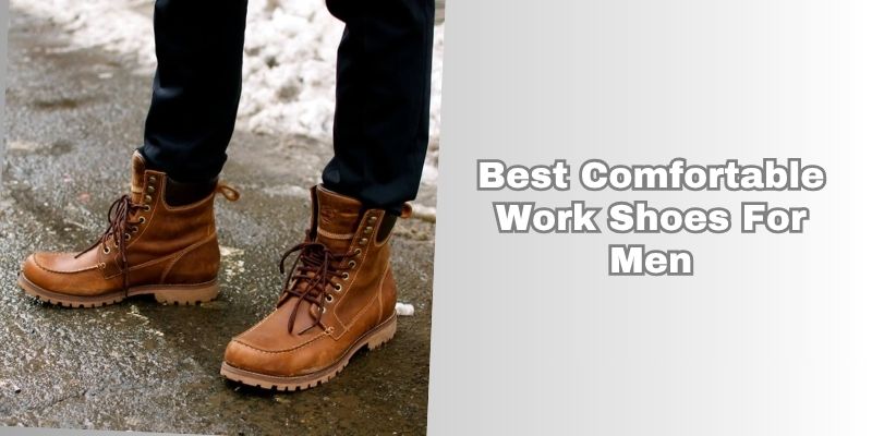 best comfortable work shoes for men