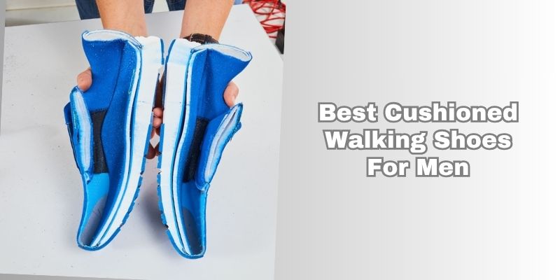 best cushioned walking shoes for men
