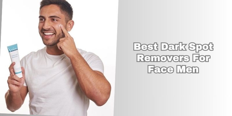 best dark spot removers for face men