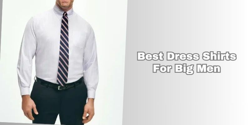 best dress shirts for big men