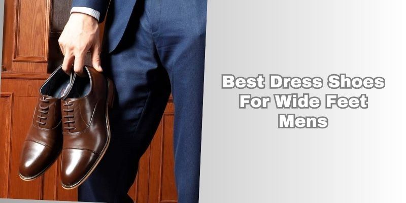 best dress shoes for wide feet mens