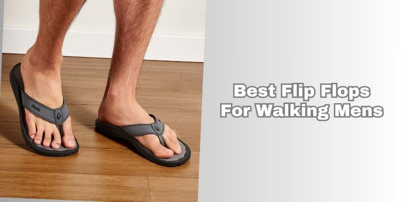 best flip flops for walking mens