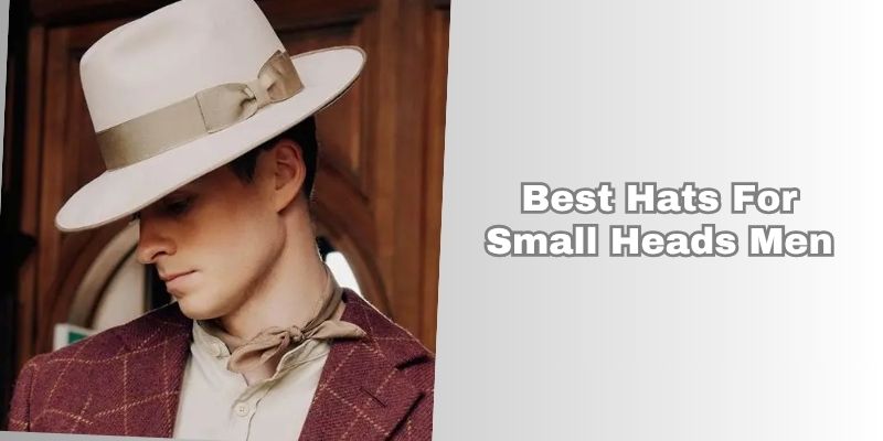 best hats for small heads men