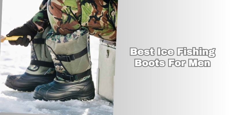 best ice fishing boots for men