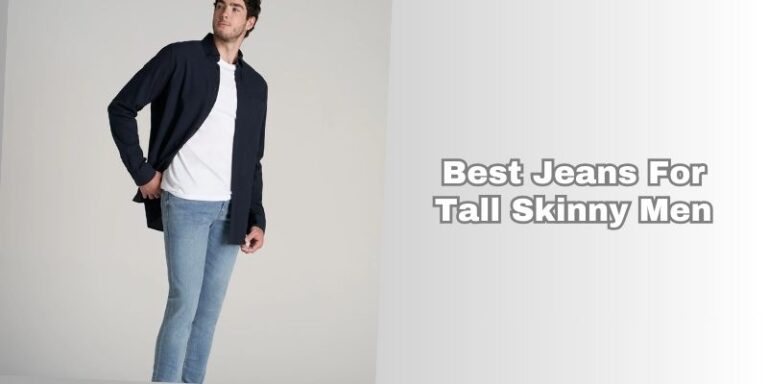7 Best Jeans For Tall Skinny Men In 2026 - Rising Net Worth