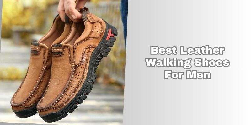 best leather walking shoes for men