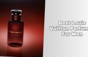 Our 7 Best Louis Vuitton Perfumes For Men In 2025 best louis vuitton perfumes for men