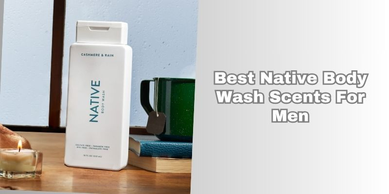 best native body wash scents for men
