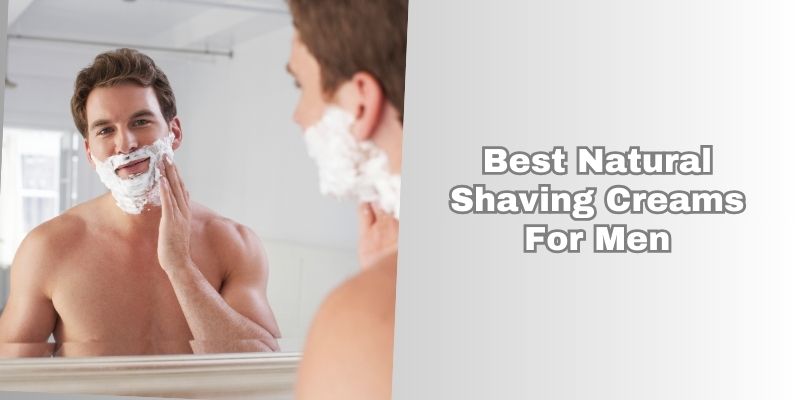 best natural shaving creams for men