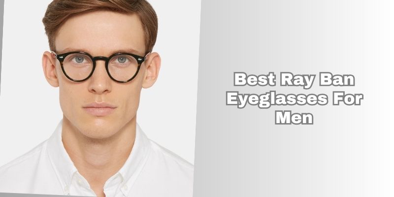 best ray ban eyeglasses for men