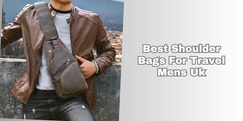 best shoulder bags for travel mens uk