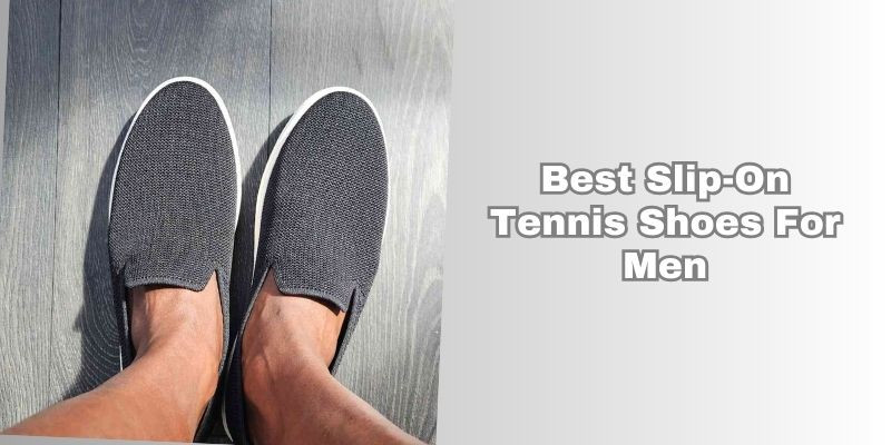 best slip-on tennis shoes for men