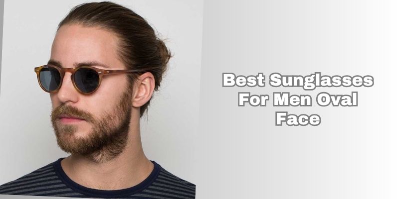 best sunglasses for men oval face