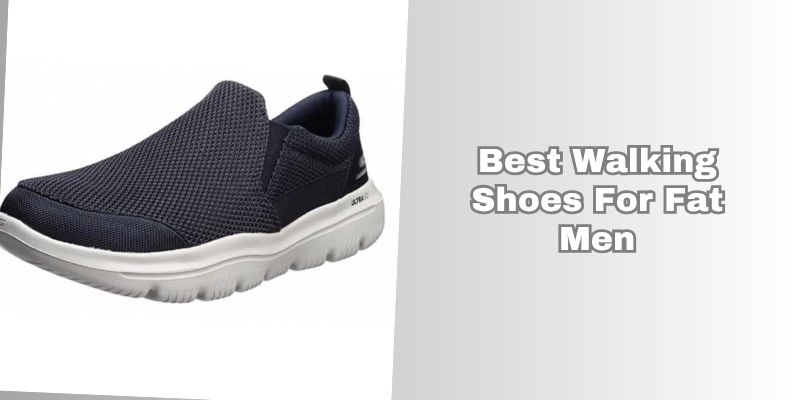 best walking shoes for fat men