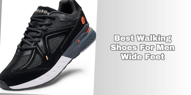 best walking shoes for men wide feet