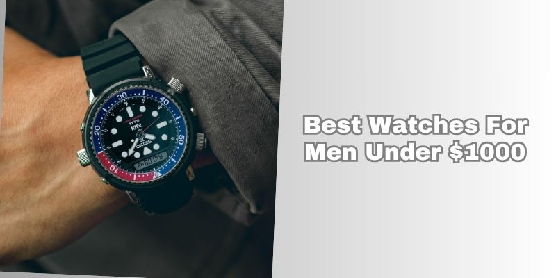 best watches for men under $1000