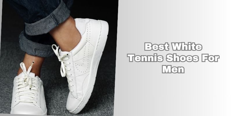 best white tennis shoes for men