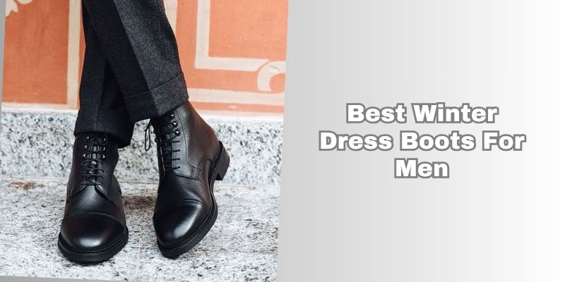 best winter dress boots for men