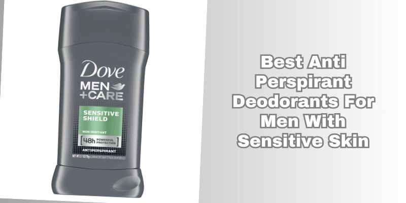 best anti perspirant deodorants for men with sensitive skin
