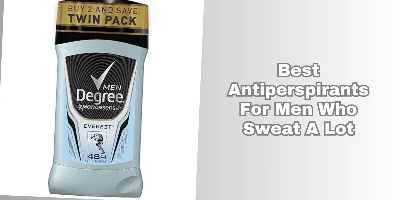 best antiperspirants for men who sweat a lot