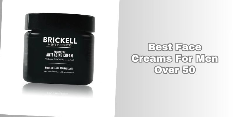 best face creams for men over 50