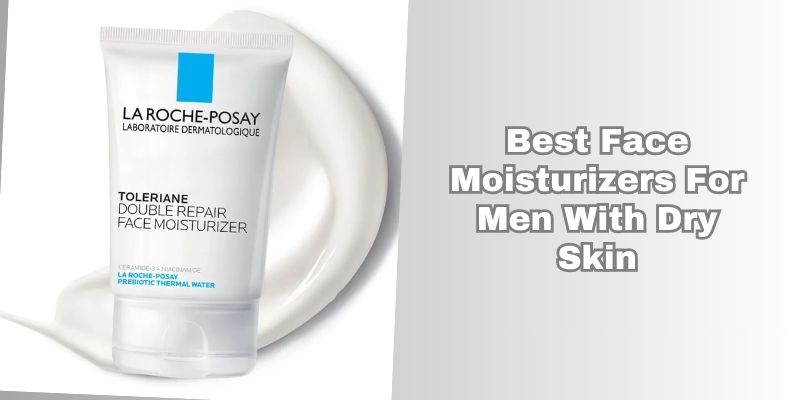 best face moisturizers for men with dry skin