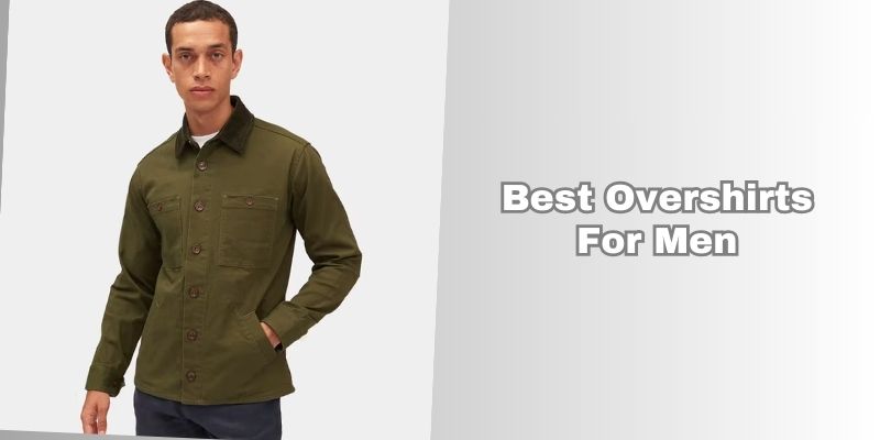 best overshirts for men