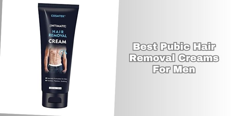 best pubic hair removal creams for men