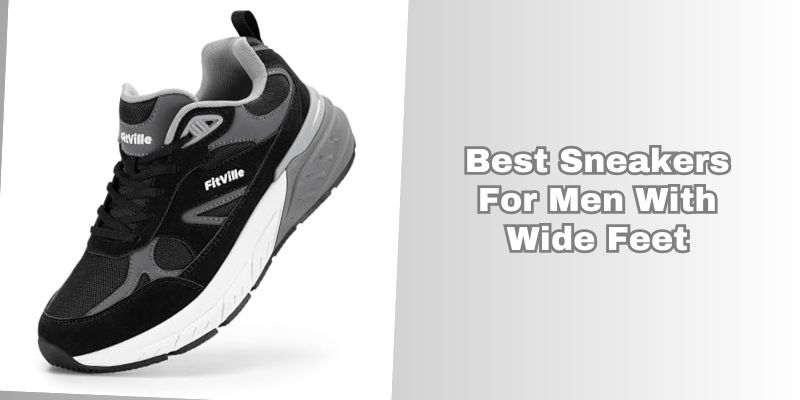 best sneakers for men with wide feet