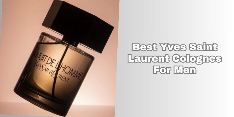 best yves saint laurent colognes for men