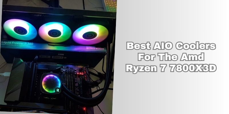 best AIO coolers for the amd ryzen 7 7800x3d