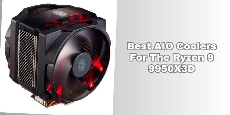 best AIO coolers for the ryzen 9 9950X3D