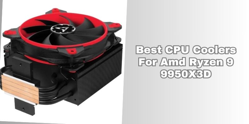 best cpu coolers for amd ryzen 9 9950x3d