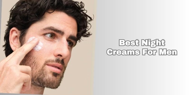 best night creams for men