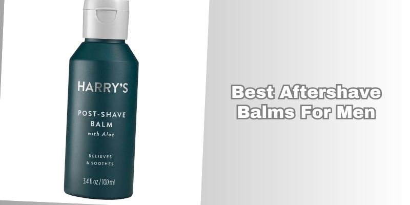 best aftershave balms for men