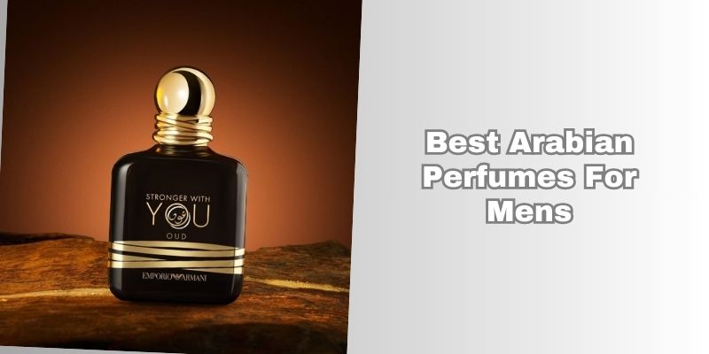 best arabian perfumes for mens