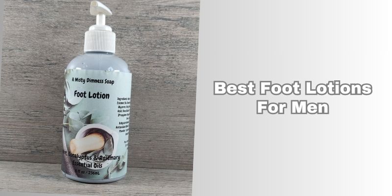 best foot lotions for men