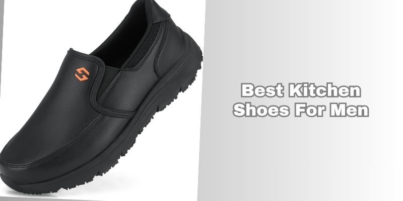 best kitchen shoes for men