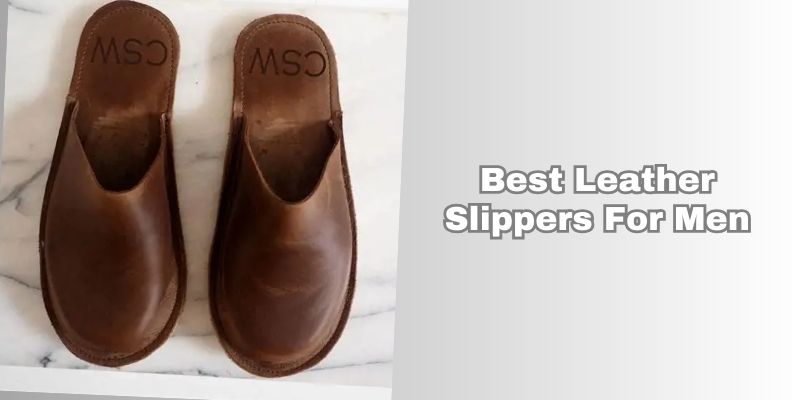 best leather slippers for men