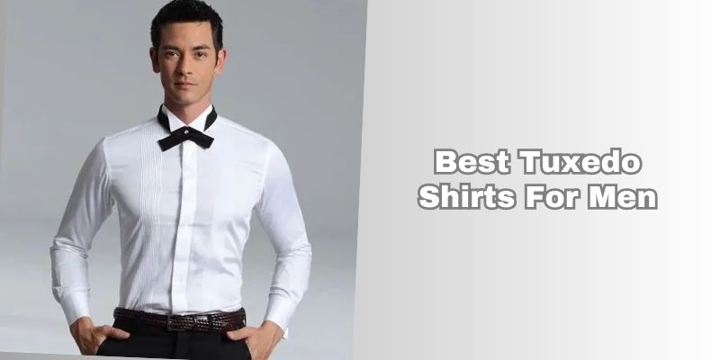 best tuxedo shirts for men